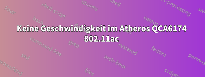 Keine Geschwindigkeit im Atheros QCA6174 802.11ac