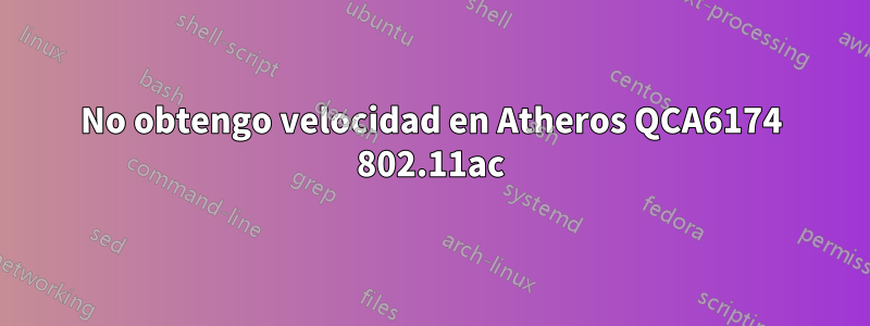 No obtengo velocidad en Atheros QCA6174 802.11ac