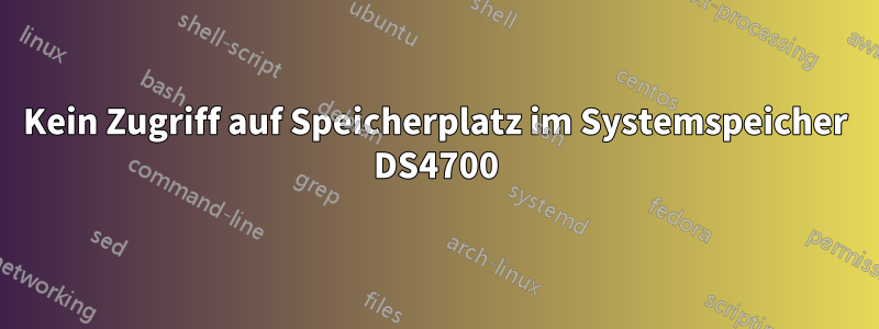 Kein Zugriff auf Speicherplatz im Systemspeicher DS4700