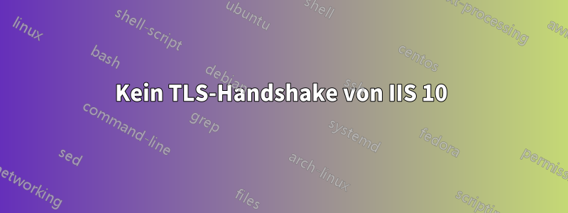 Kein TLS-Handshake von IIS 10