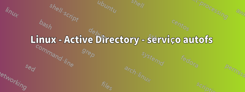 Linux - Active Directory - serviço autofs