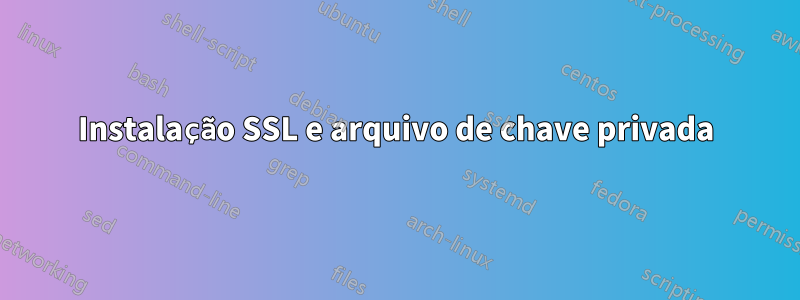 Instalação SSL e arquivo de chave privada