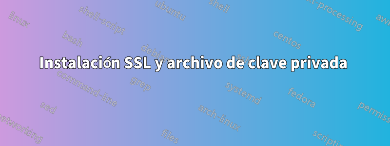 Instalación SSL y archivo de clave privada