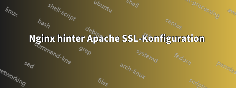 Nginx hinter Apache SSL-Konfiguration