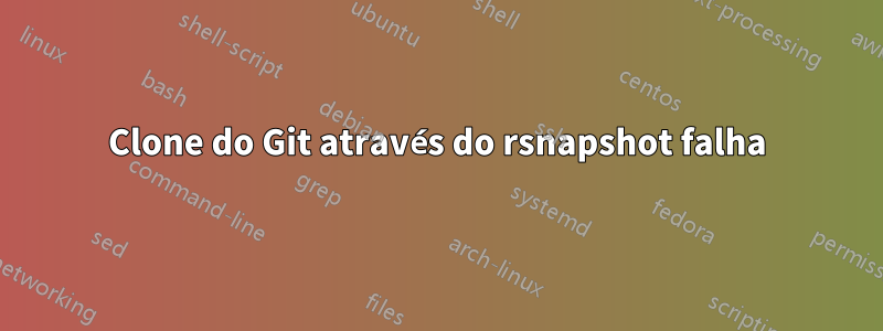 Clone do Git através do rsnapshot falha