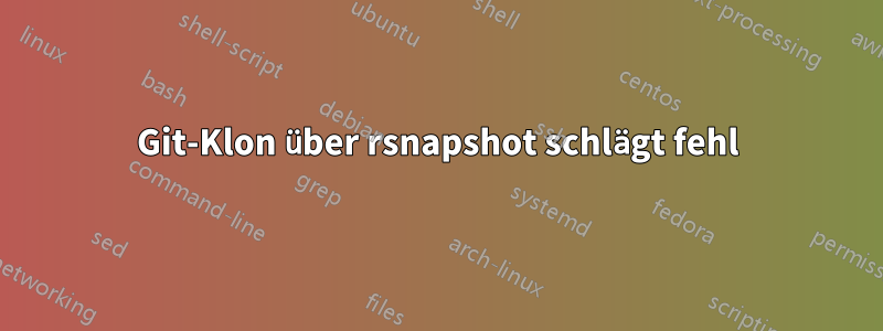 Git-Klon über rsnapshot schlägt fehl