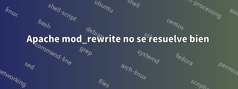 Apache mod_rewrite no se resuelve bien