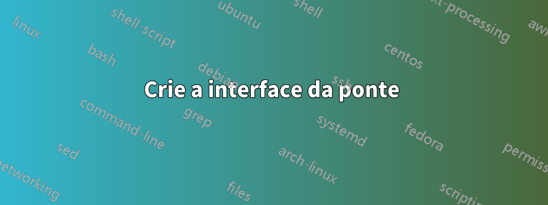 Crie a interface da ponte