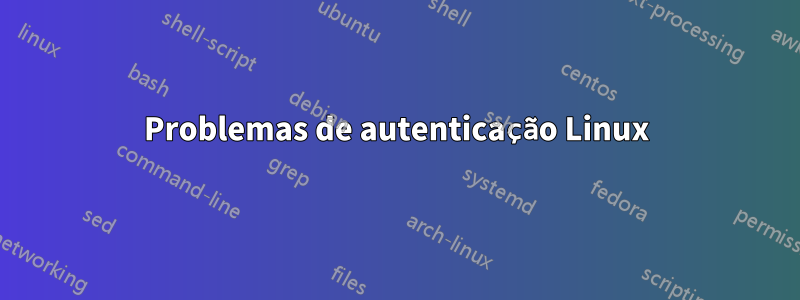 Problemas de autenticação Linux