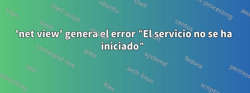 'net view' genera el error "El servicio no se ha iniciado"