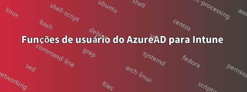 Funções de usuário do AzureAD para Intune