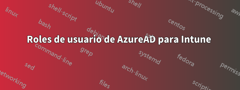 Roles de usuario de AzureAD para Intune