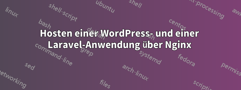 Hosten einer WordPress- und einer Laravel-Anwendung über Nginx