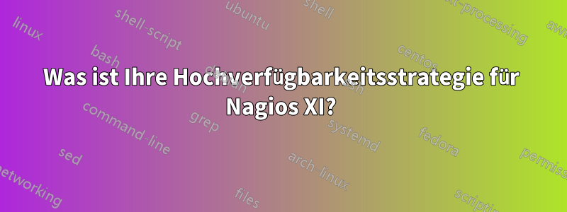 Was ist Ihre Hochverfügbarkeitsstrategie für Nagios XI?