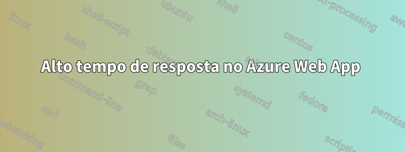 Alto tempo de resposta no Azure Web App