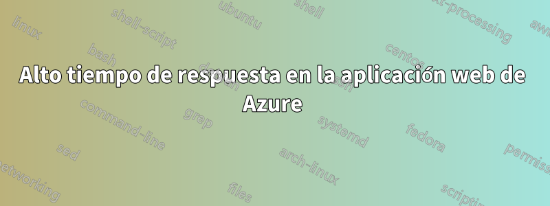 Alto tiempo de respuesta en la aplicación web de Azure