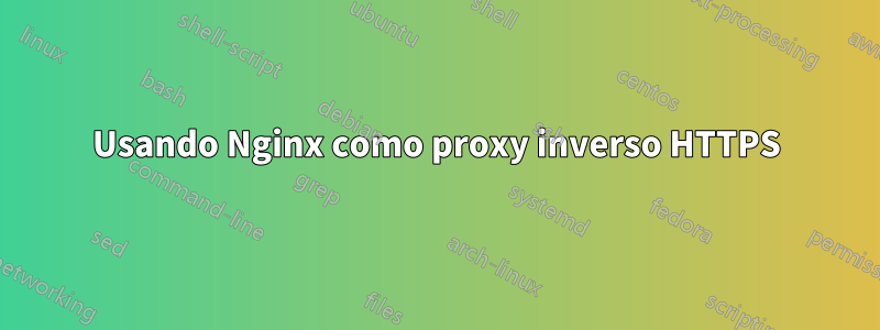 Usando Nginx como proxy inverso HTTPS