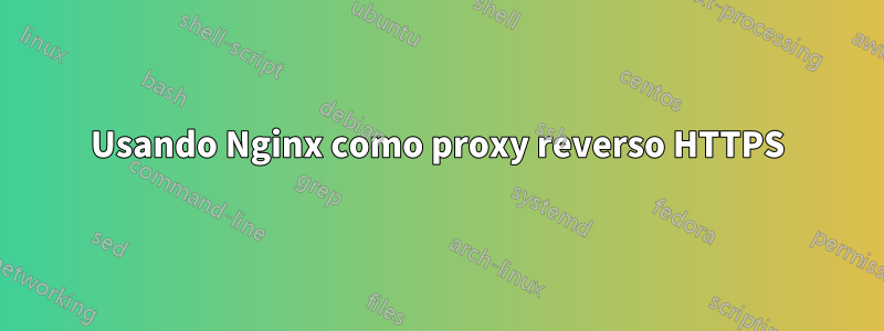 Usando Nginx como proxy reverso HTTPS