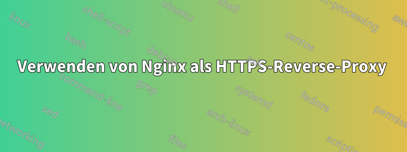 Verwenden von Nginx als HTTPS-Reverse-Proxy