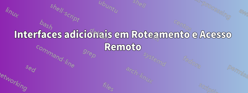 Interfaces adicionais em Roteamento e Acesso Remoto