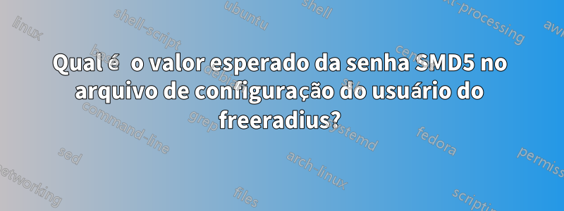 Qual é o valor esperado da senha SMD5 no arquivo de configuração do usuário do freeradius?