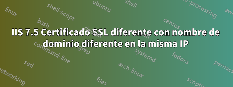 IIS 7.5 Certificado SSL diferente con nombre de dominio diferente en la misma IP