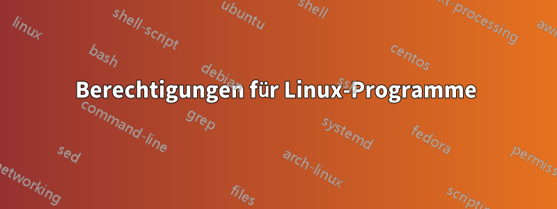 Berechtigungen für Linux-Programme