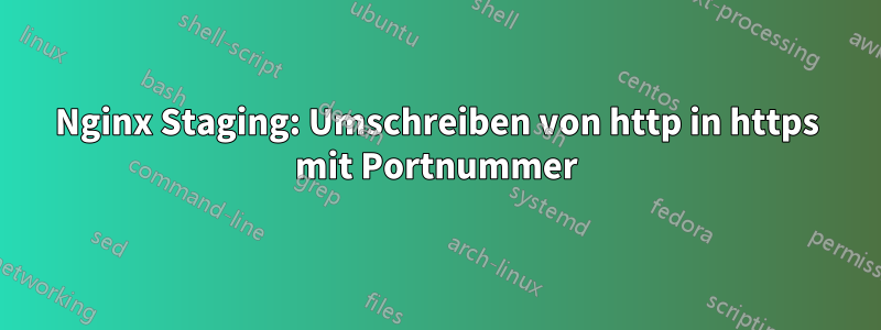 Nginx Staging: Umschreiben von http in https mit Portnummer