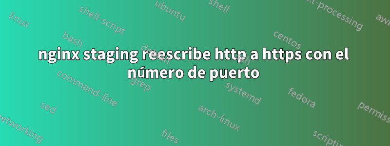 nginx staging reescribe http a https con el número de puerto