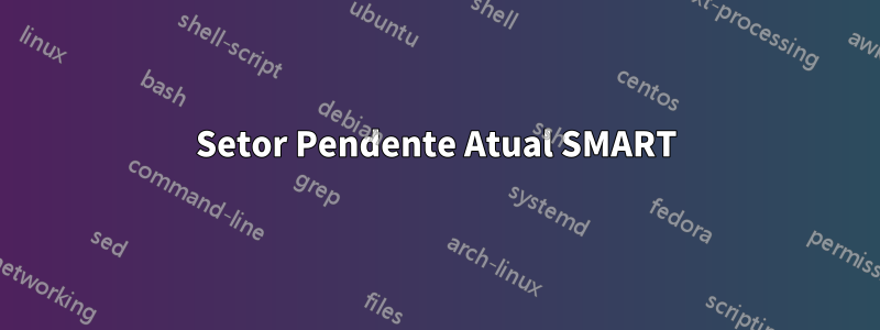 Setor Pendente Atual SMART