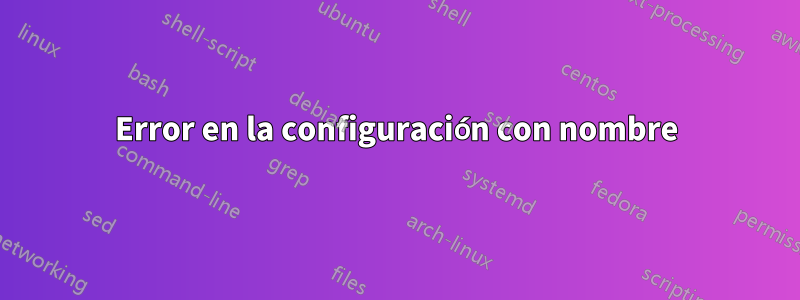 Error en la configuración con nombre