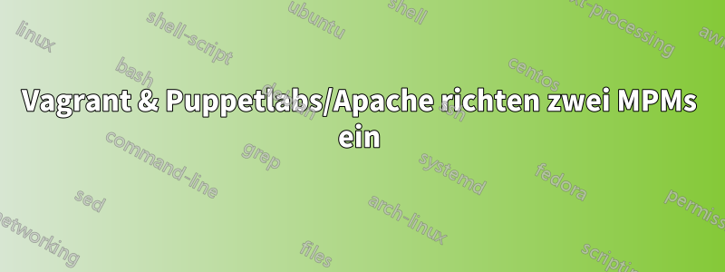 Vagrant & Puppetlabs/Apache richten zwei MPMs ein