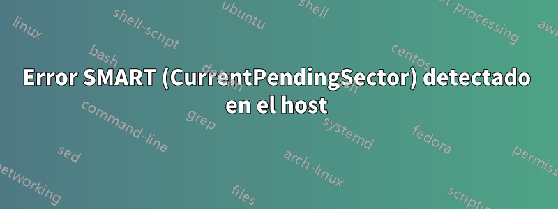 Error SMART (CurrentPendingSector) detectado en el host