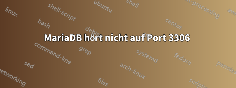 MariaDB hört nicht auf Port 3306