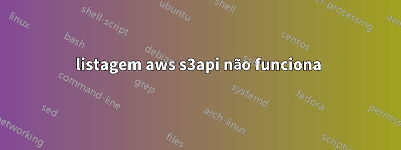 listagem aws s3api não funciona