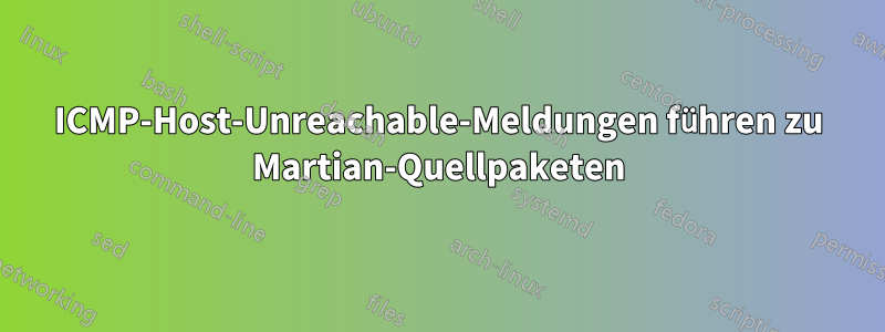 ICMP-Host-Unreachable-Meldungen führen zu Martian-Quellpaketen