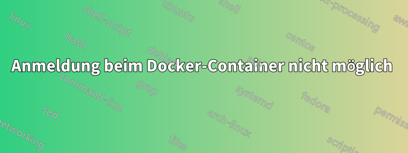 Anmeldung beim Docker-Container nicht möglich