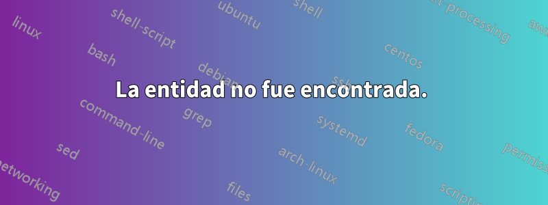 La entidad no fue encontrada.