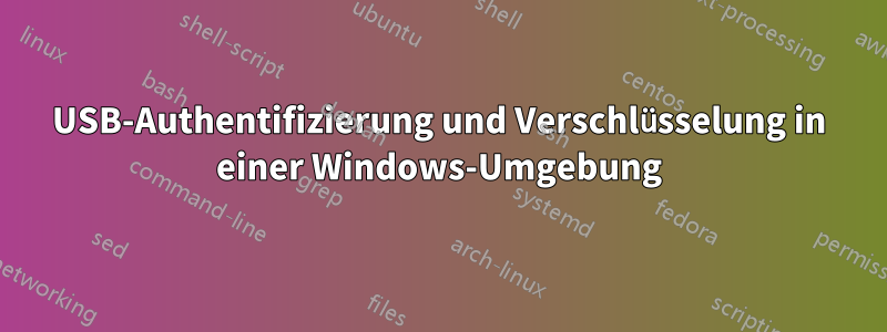 USB-Authentifizierung und Verschlüsselung in einer Windows-Umgebung