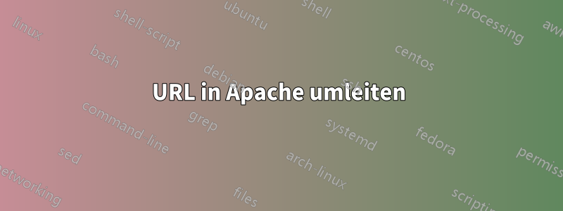 URL in Apache umleiten