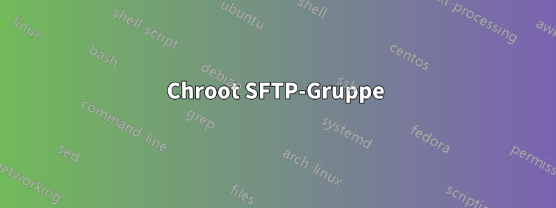 Chroot SFTP-Gruppe