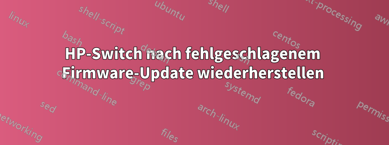 HP-Switch nach fehlgeschlagenem Firmware-Update wiederherstellen