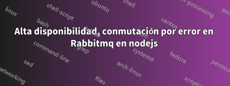 Alta disponibilidad, conmutación por error en Rabbitmq en nodejs