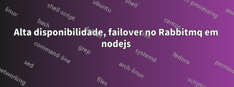 Alta disponibilidade, failover no Rabbitmq em nodejs