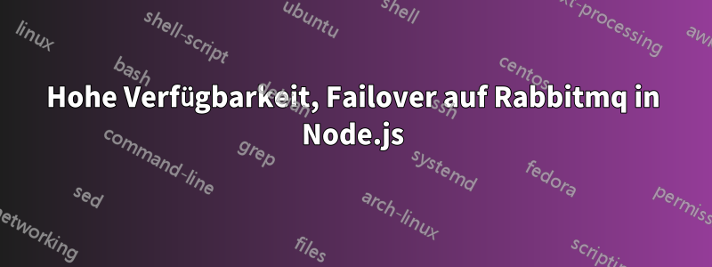 Hohe Verfügbarkeit, Failover auf Rabbitmq in Node.js