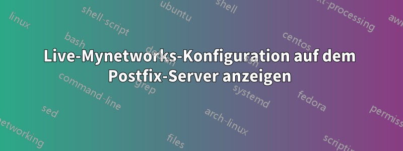 Live-Mynetworks-Konfiguration auf dem Postfix-Server anzeigen