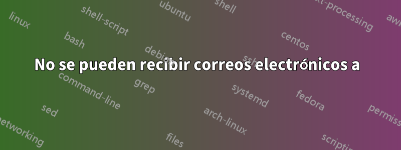 No se pueden recibir correos electrónicos a 