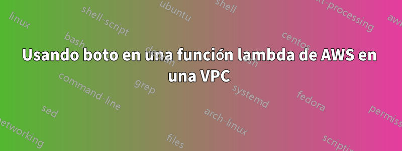 Usando boto en una función lambda de AWS en una VPC