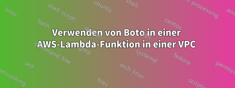 Verwenden von Boto in einer AWS-Lambda-Funktion in einer VPC