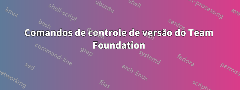 Comandos de controle de versão do Team Foundation